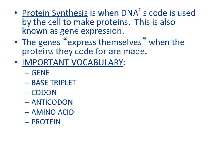  • Protein Synthesis is when DNA’s code is used by the cell to