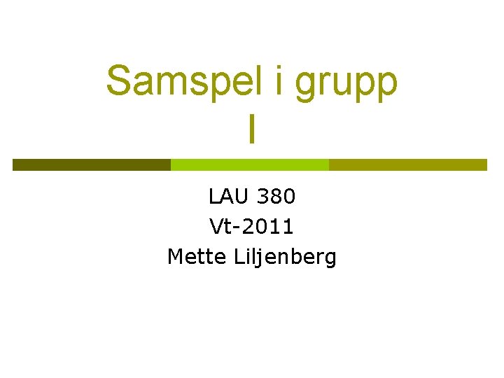 Samspel i grupp I LAU 380 Vt-2011 Mette Liljenberg 