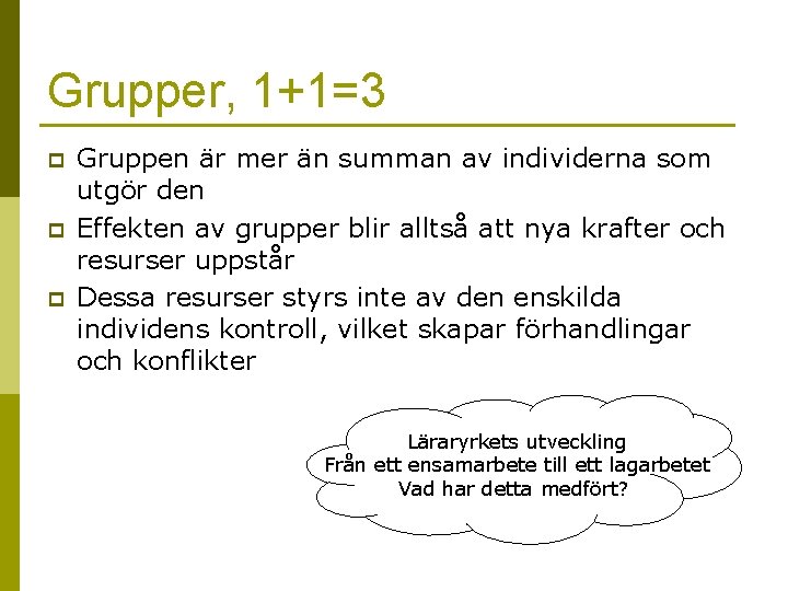 Grupper, 1+1=3 p p p Gruppen är mer än summan av individerna som utgör