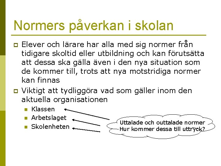 Normers påverkan i skolan p p Elever och lärare har alla med sig normer