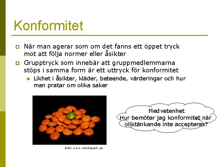 Konformitet p p När man agerar som om det fanns ett öppet tryck mot