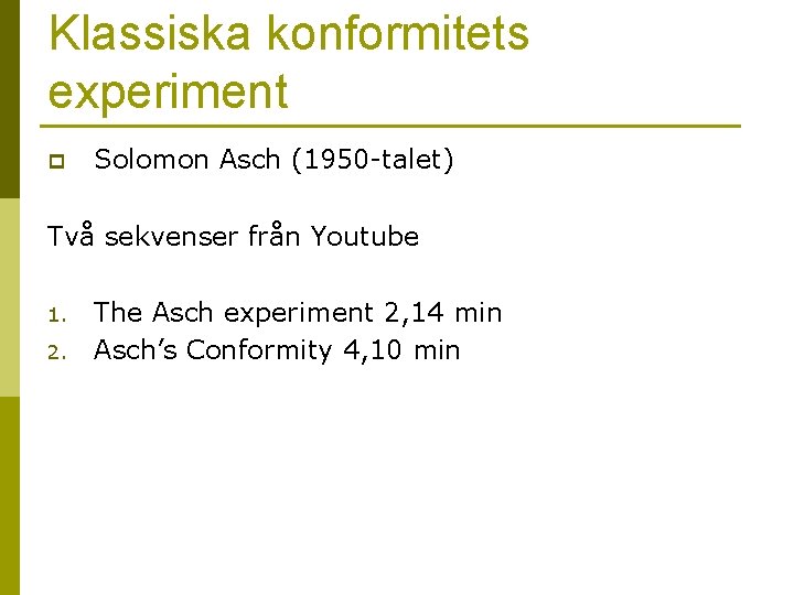 Klassiska konformitets experiment p Solomon Asch (1950 -talet) Två sekvenser från Youtube 1. 2.
