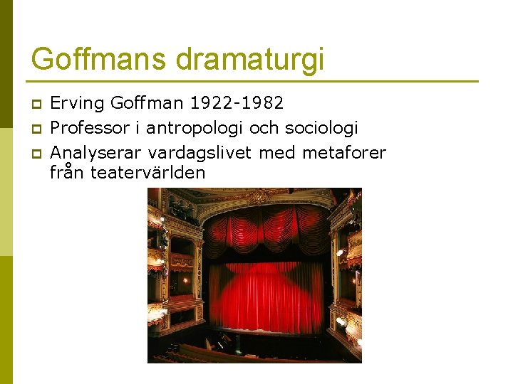 Goffmans dramaturgi p p p Erving Goffman 1922 -1982 Professor i antropologi och sociologi