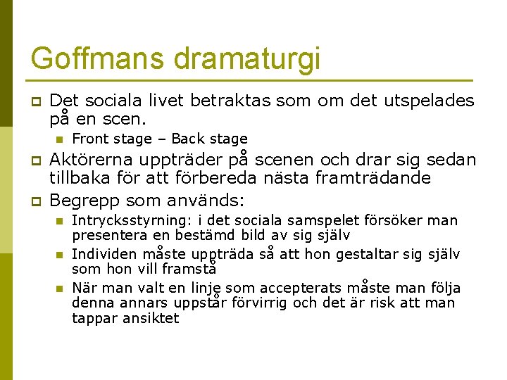 Goffmans dramaturgi p Det sociala livet betraktas som om det utspelades på en scen.