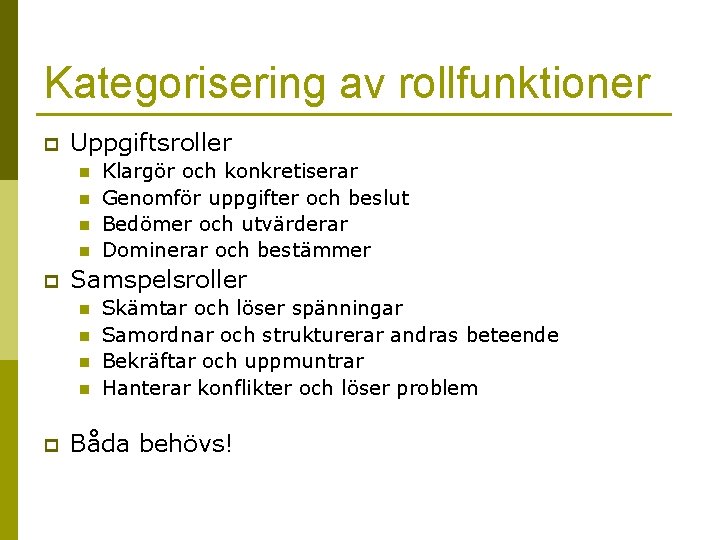 Kategorisering av rollfunktioner p Uppgiftsroller n n p Samspelsroller n n p Klargör och