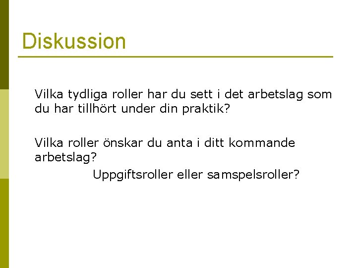 Diskussion Vilka tydliga roller har du sett i det arbetslag som du har tillhört