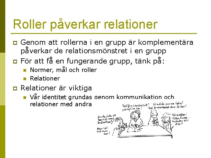 Roller påverkar relationer p p Genom att rollerna i en grupp är komplementära påverkar