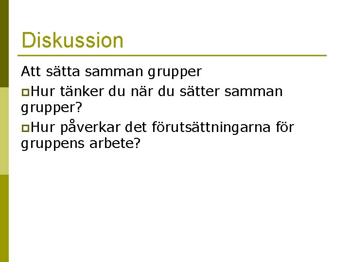 Diskussion Att sätta samman grupper p. Hur tänker du när du sätter samman grupper?