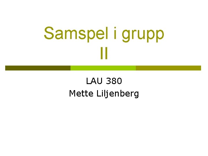 Samspel i grupp II LAU 380 Mette Liljenberg 