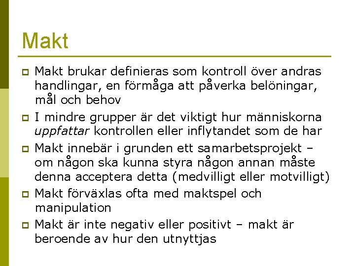 Makt p p p Makt brukar definieras som kontroll över andras handlingar, en förmåga