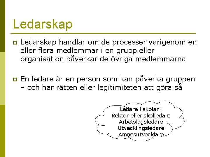 Ledarskap p Ledarskap handlar om de processer varigenom en eller flera medlemmar i en