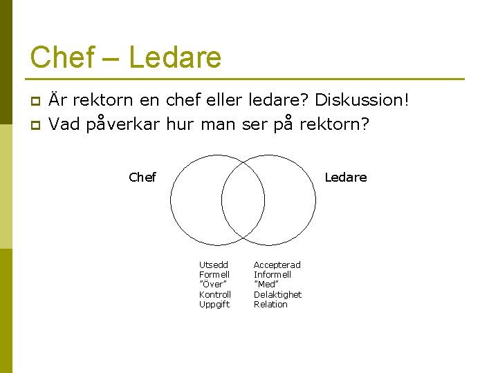 Chef – Ledare p p Är rektorn en chef eller ledare? Diskussion! Vad påverkar