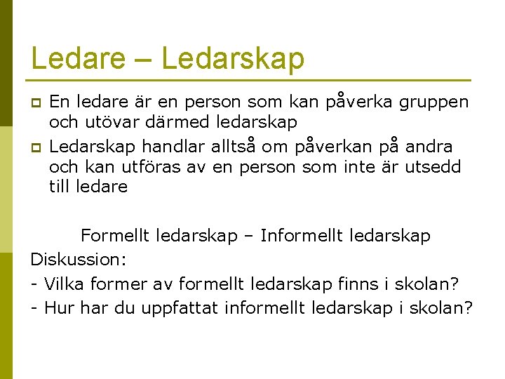 Ledare – Ledarskap p p En ledare är en person som kan påverka gruppen