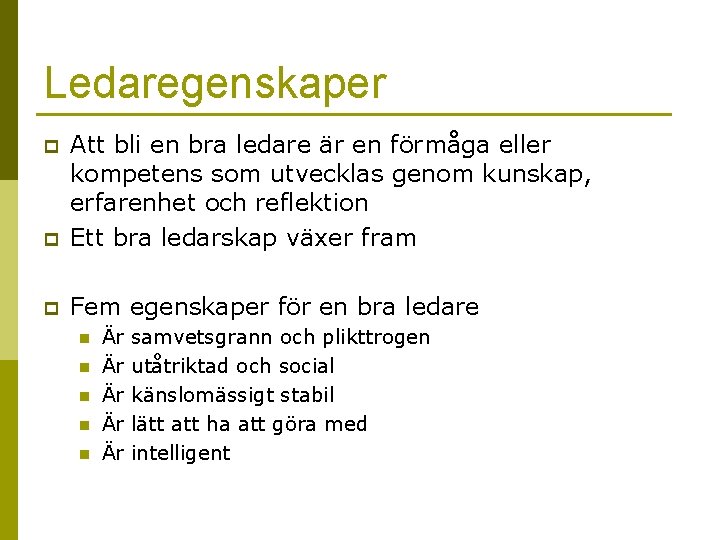 Ledaregenskaper p Att bli en bra ledare är en förmåga eller kompetens som utvecklas