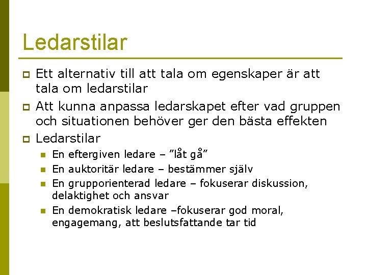 Ledarstilar p p p Ett alternativ till att tala om egenskaper är att tala