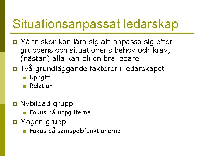 Situationsanpassat ledarskap p p Människor kan lära sig att anpassa sig efter gruppens och