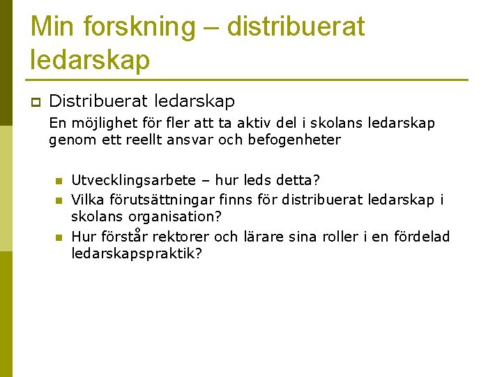 Min forskning – distribuerat ledarskap p Distribuerat ledarskap En möjlighet för fler att ta