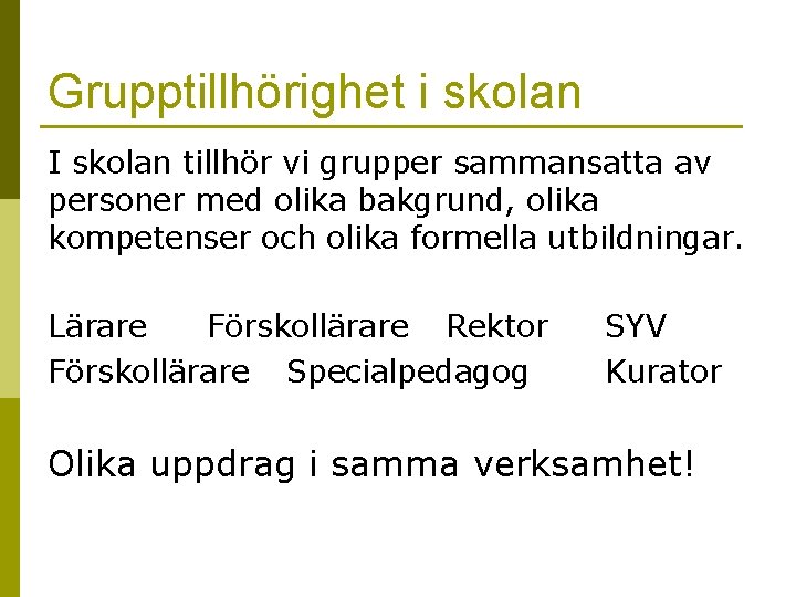 Grupptillhörighet i skolan I skolan tillhör vi grupper sammansatta av personer med olika bakgrund,