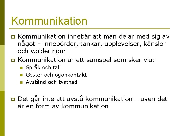 Kommunikation p p Kommunikation innebär att man delar med sig av något – innebörder,