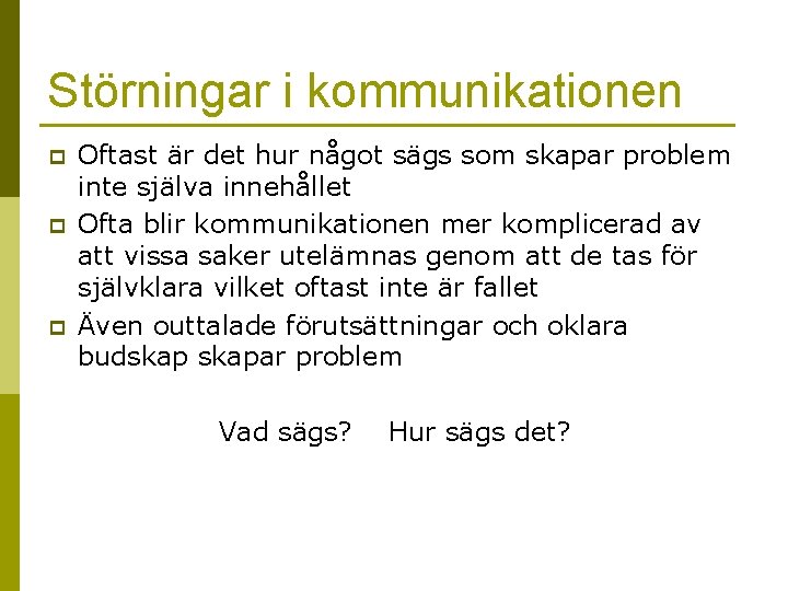 Störningar i kommunikationen p p p Oftast är det hur något sägs som skapar