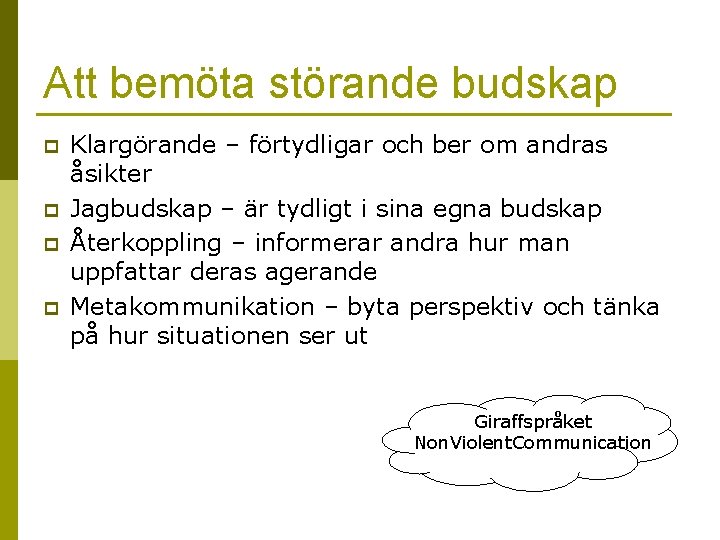 Att bemöta störande budskap p p Klargörande – förtydligar och ber om andras åsikter