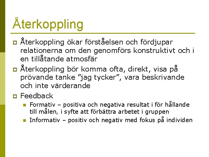Återkoppling p p p Återkoppling ökar förståelsen och fördjupar relationerna om den genomförs konstruktivt