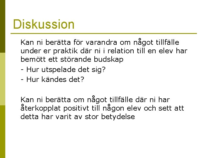 Diskussion Kan ni berätta för varandra om något tillfälle under er praktik där ni