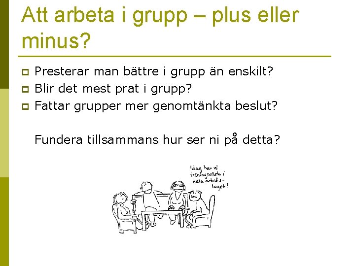 Att arbeta i grupp – plus eller minus? p p p Presterar man bättre