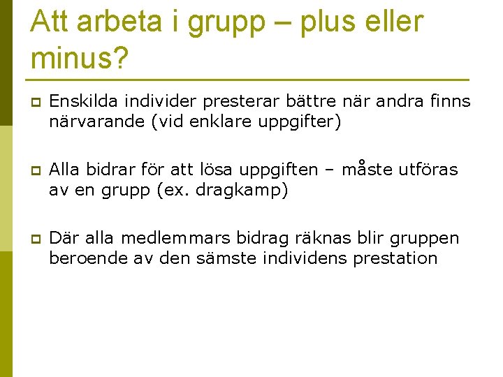 Att arbeta i grupp – plus eller minus? p Enskilda individer presterar bättre när