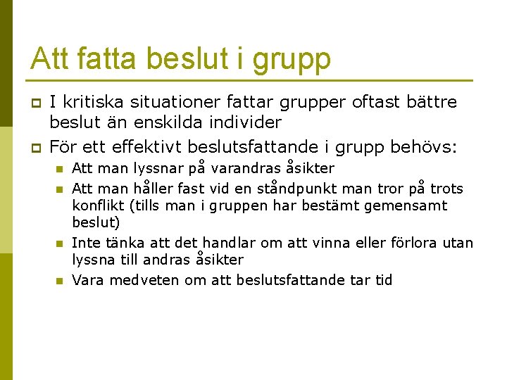Att fatta beslut i grupp p p I kritiska situationer fattar grupper oftast bättre