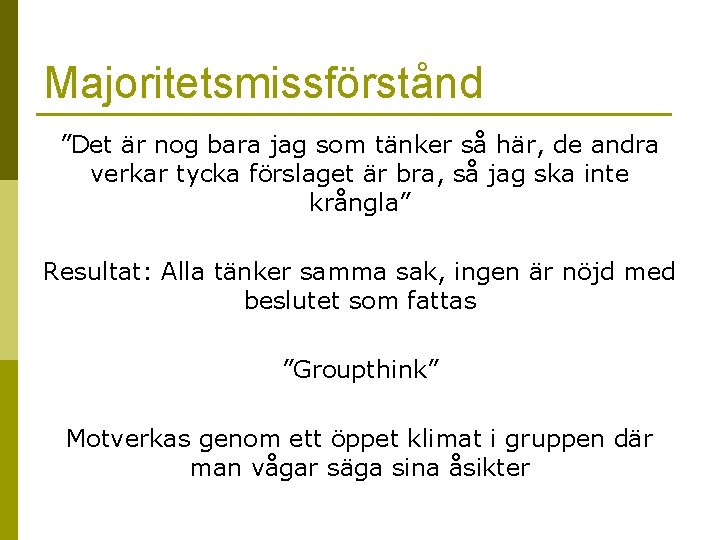 Majoritetsmissförstånd ”Det är nog bara jag som tänker så här, de andra verkar tycka
