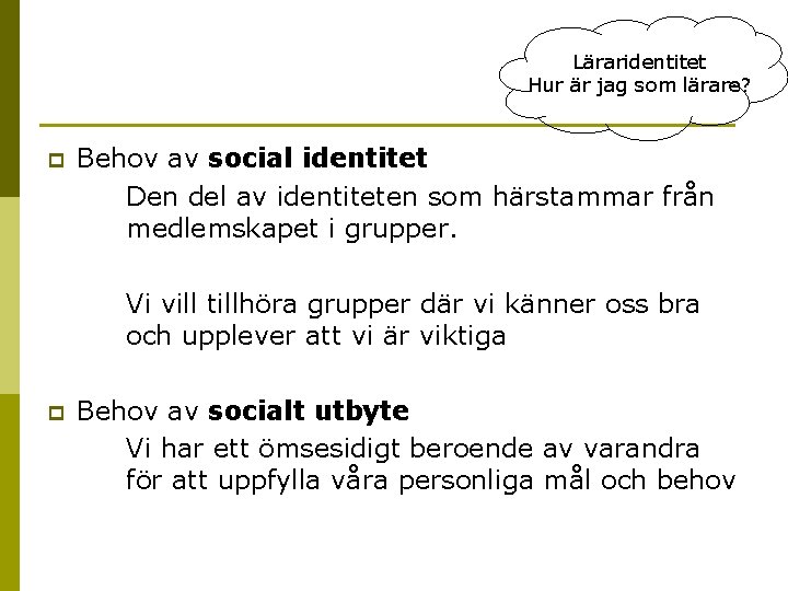 Läraridentitet Hur är jag som lärare? p Behov av social identitet Den del av
