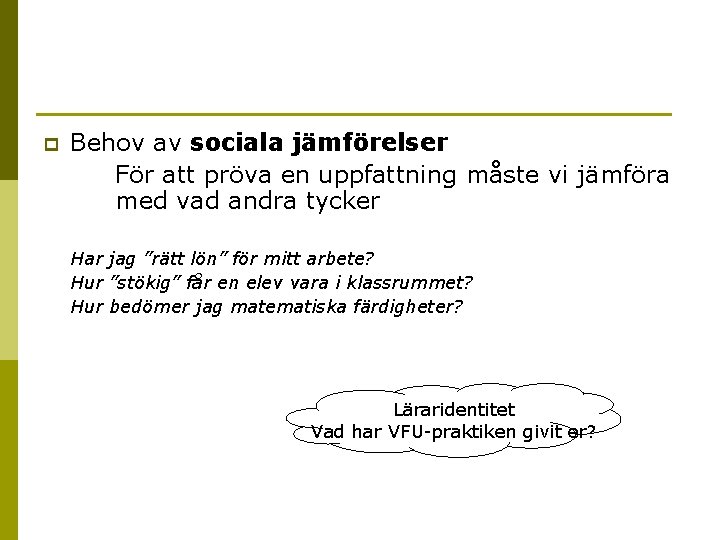 p Behov av sociala jämförelser För att pröva en uppfattning måste vi jämföra med