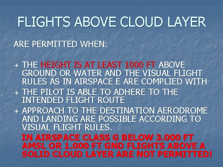 FLIGHTS ABOVE CLOUD LAYER ARE PERMITTED WHEN: Q Q Q THE HEIGHT IS AT