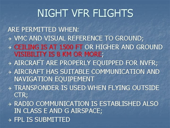 NIGHT VFR FLIGHTS ARE PERMITTED WHEN: Q VMC AND VISUAL REFERENCE TO GROUND; Q