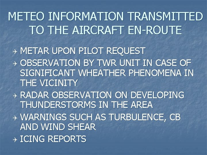 METEO INFORMATION TRANSMITTED TO THE AIRCRAFT EN-ROUTE METAR UPON PILOT REQUEST Q OBSERVATION BY