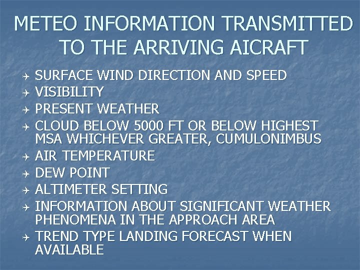 METEO INFORMATION TRANSMITTED TO THE ARRIVING AICRAFT Q Q Q Q Q SURFACE WIND