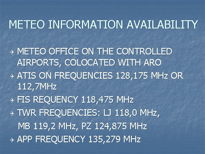 METEO INFORMATION AVAILABILITY METEO OFFICE ON THE CONTROLLED AIRPORTS, COLOCATED WITH ARO Q ATIS