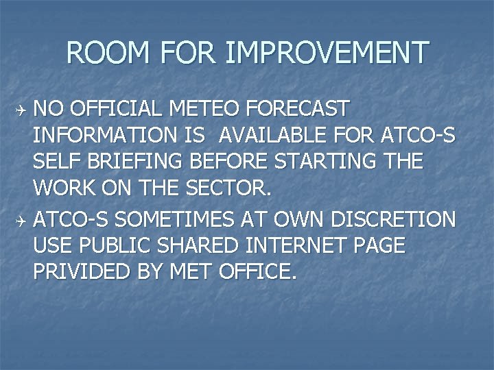ROOM FOR IMPROVEMENT NO OFFICIAL METEO FORECAST INFORMATION IS AVAILABLE FOR ATCO-S SELF BRIEFING