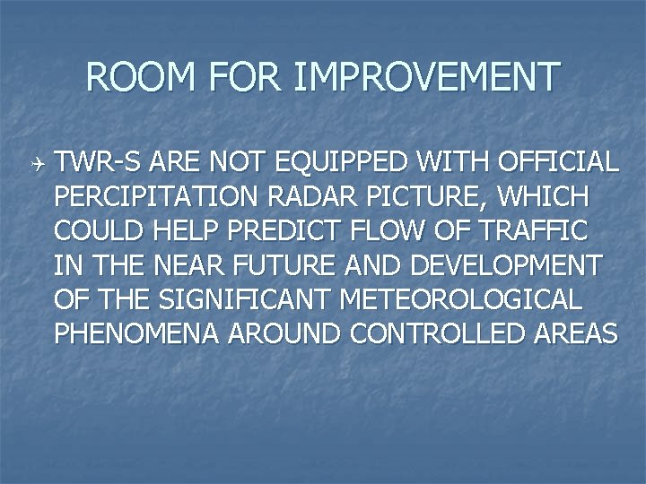 ROOM FOR IMPROVEMENT Q TWR-S ARE NOT EQUIPPED WITH OFFICIAL PERCIPITATION RADAR PICTURE, WHICH