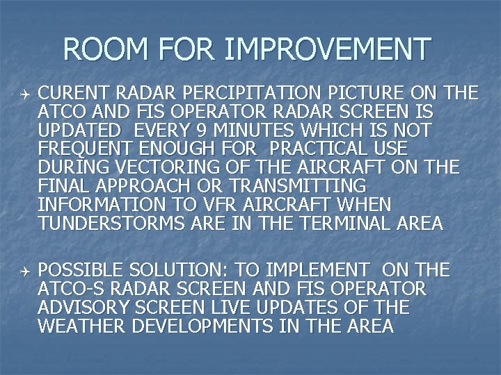 ROOM FOR IMPROVEMENT Q Q CURENT RADAR PERCIPITATION PICTURE ON THE ATCO AND FIS