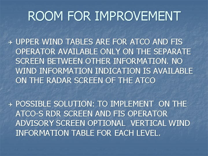ROOM FOR IMPROVEMENT Q Q UPPER WIND TABLES ARE FOR ATCO AND FIS OPERATOR