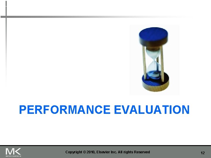 PERFORMANCE EVALUATION Copyright © 2010, Elsevier Inc. All rights Reserved 12 