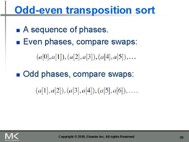 Odd-even transposition sort n A sequence of phases. Even phases, compare swaps: n Odd