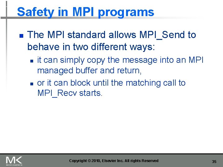 Safety in MPI programs n The MPI standard allows MPI_Send to behave in two