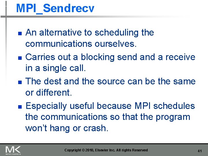 MPI_Sendrecv n n An alternative to scheduling the communications ourselves. Carries out a blocking