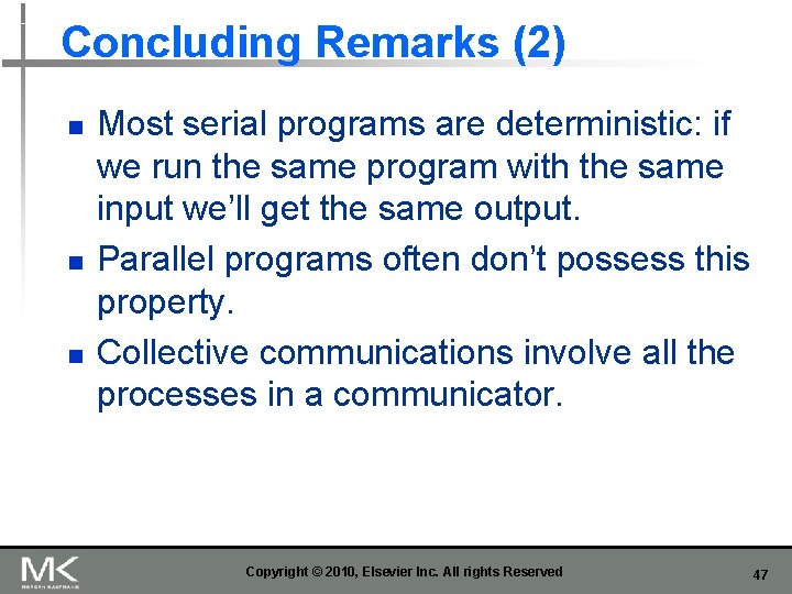 Concluding Remarks (2) n n n Most serial programs are deterministic: if we run