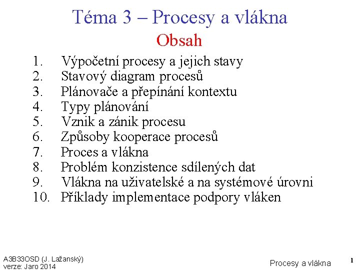Téma 3 – Procesy a vlákna Obsah 1. 2. 3. 4. 5. 6. 7.
