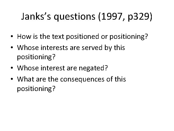 Janks’s questions (1997, p 329) • How is the text positioned or positioning? •