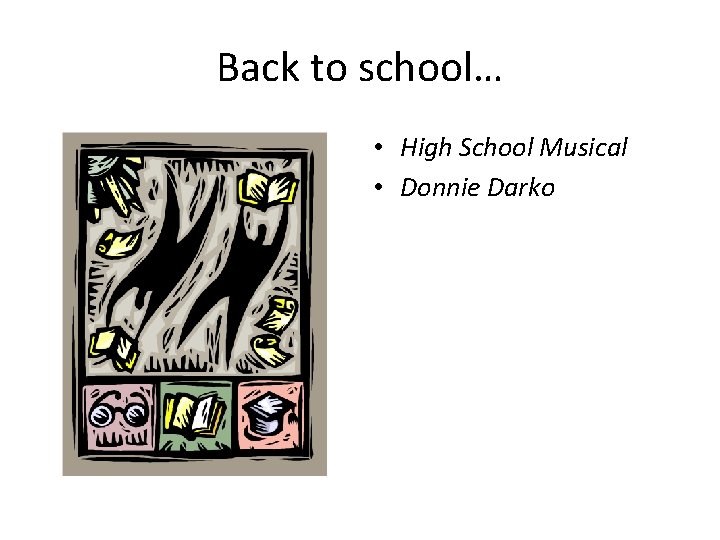 Back to school… • High School Musical • Donnie Darko 